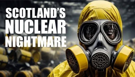 Scotland’s Nuclear Nightmare
