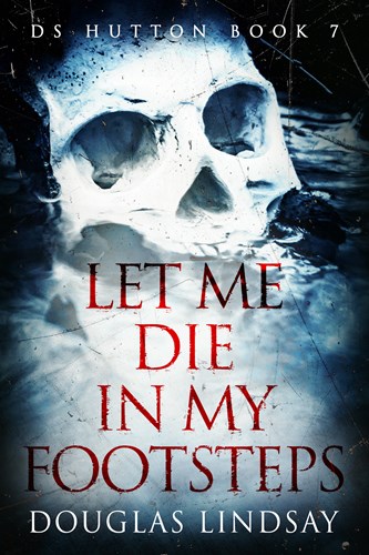 DS HUTTON BOOK 7: LET ME DIE IN MY FOOTSTEPS